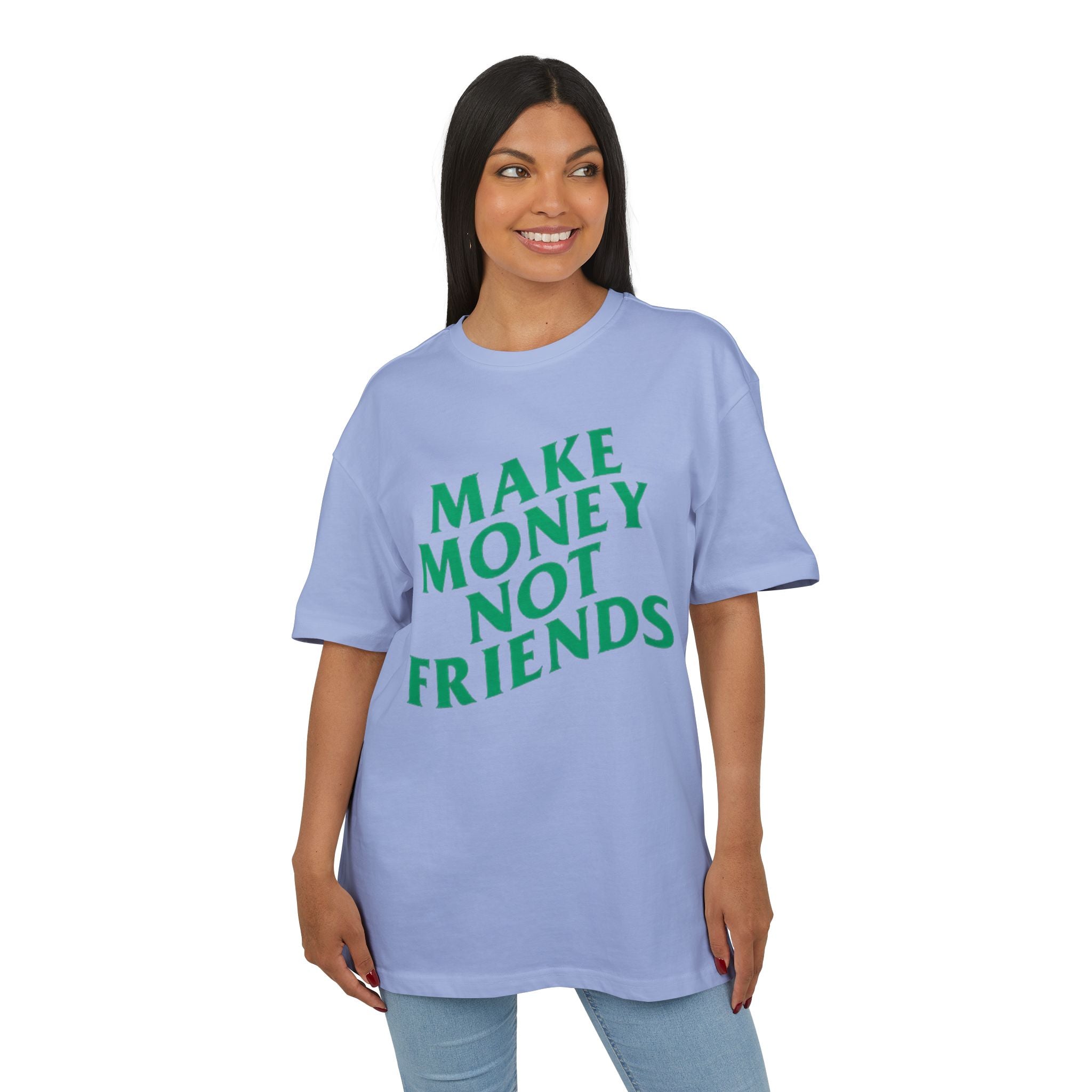 Make Money Not Friends. 2 - Heavy Oversize T-Shirt