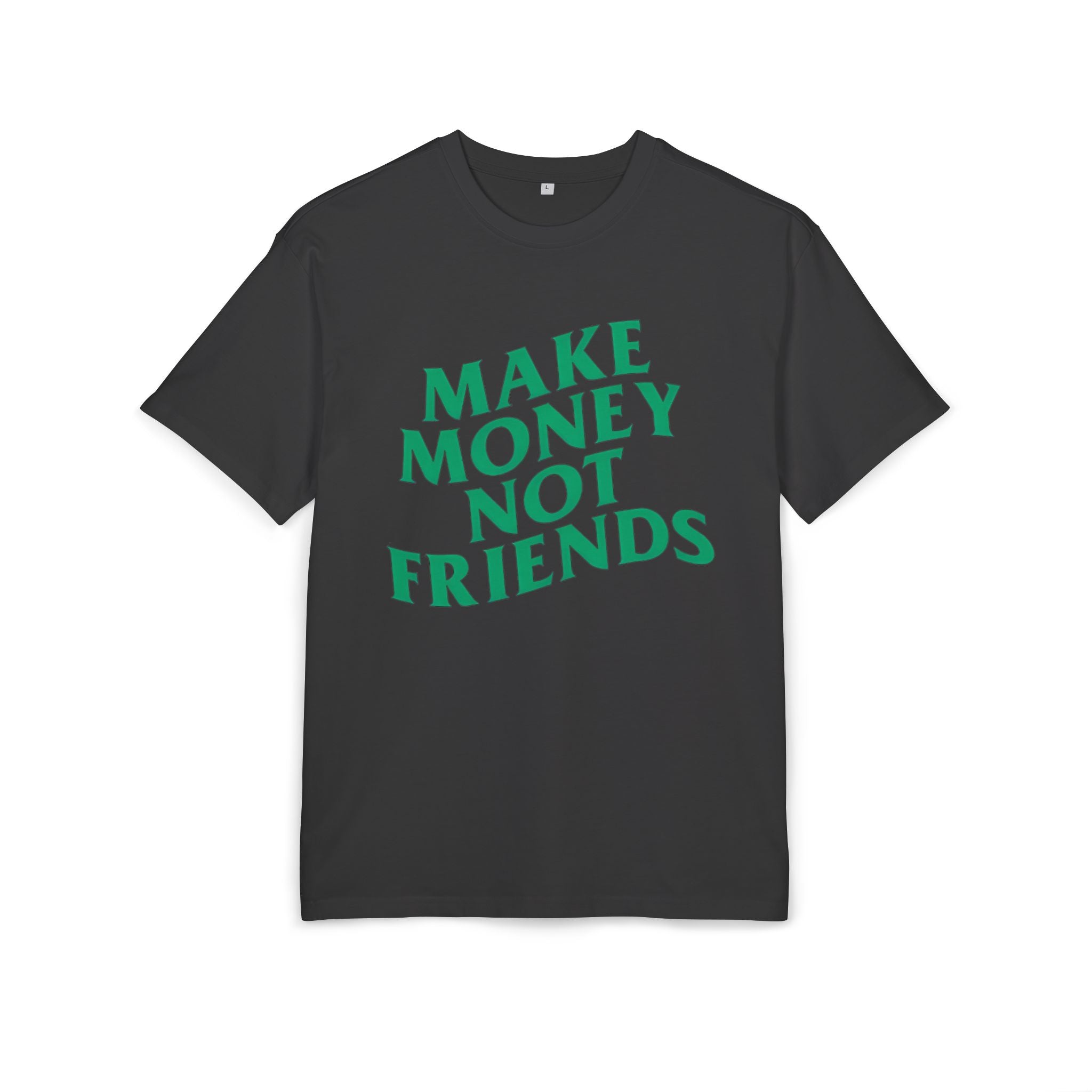 Make Money Not Friends. 2 - Heavy Oversize T-Shirt