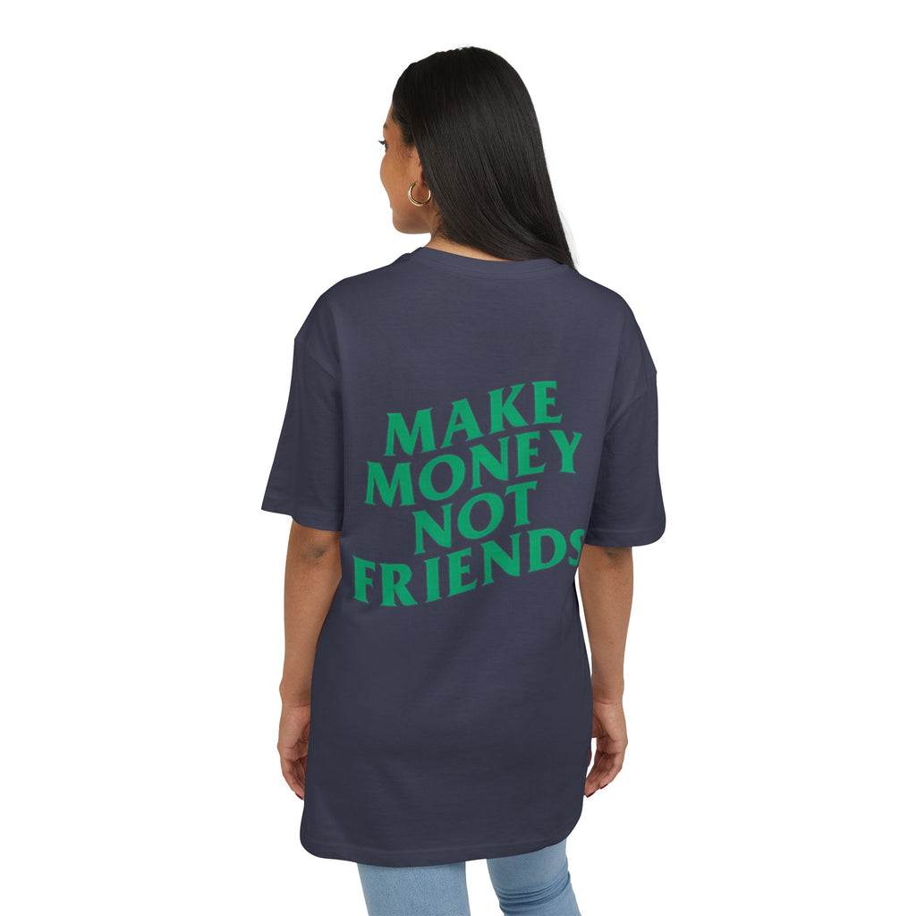 Make Money Not Friends. - Heavy Oversize T-Shirt