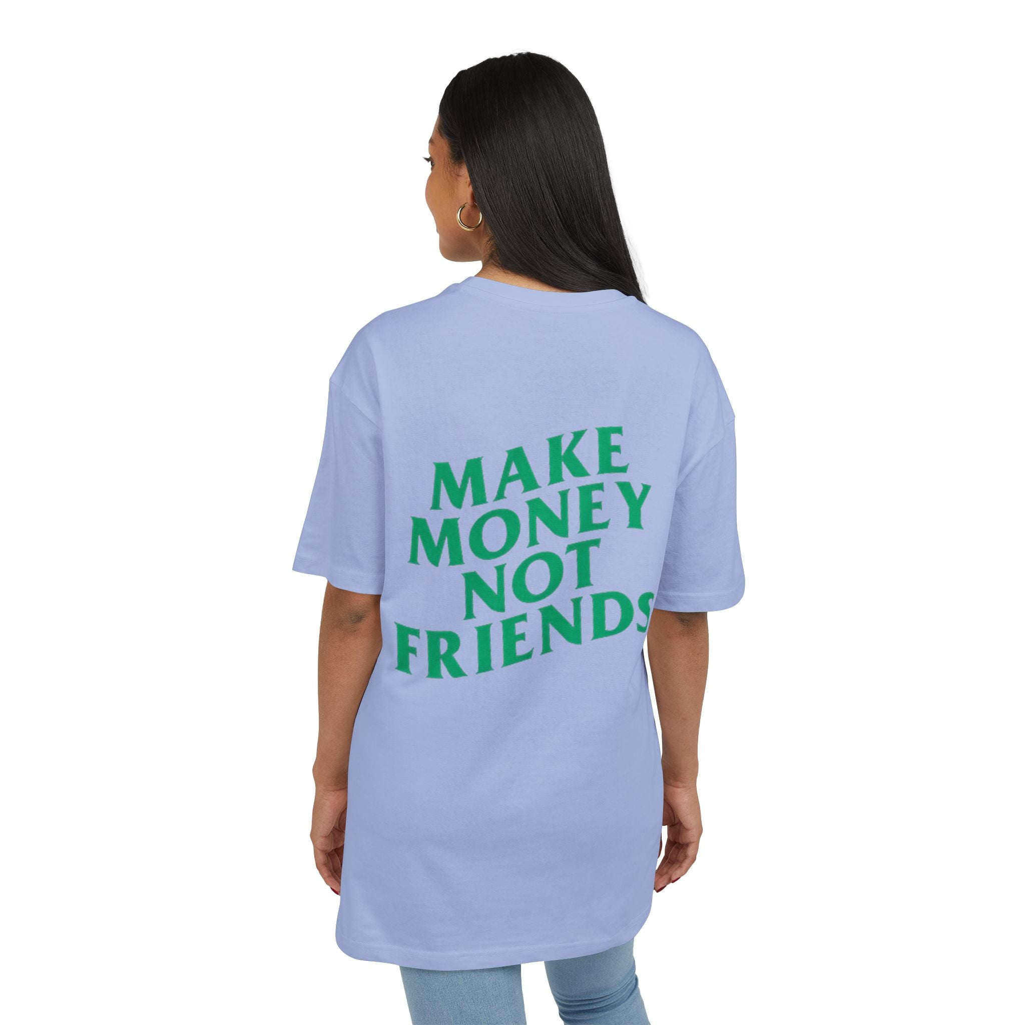 Make Money Not Friends. - Heavy Oversize T-Shirt