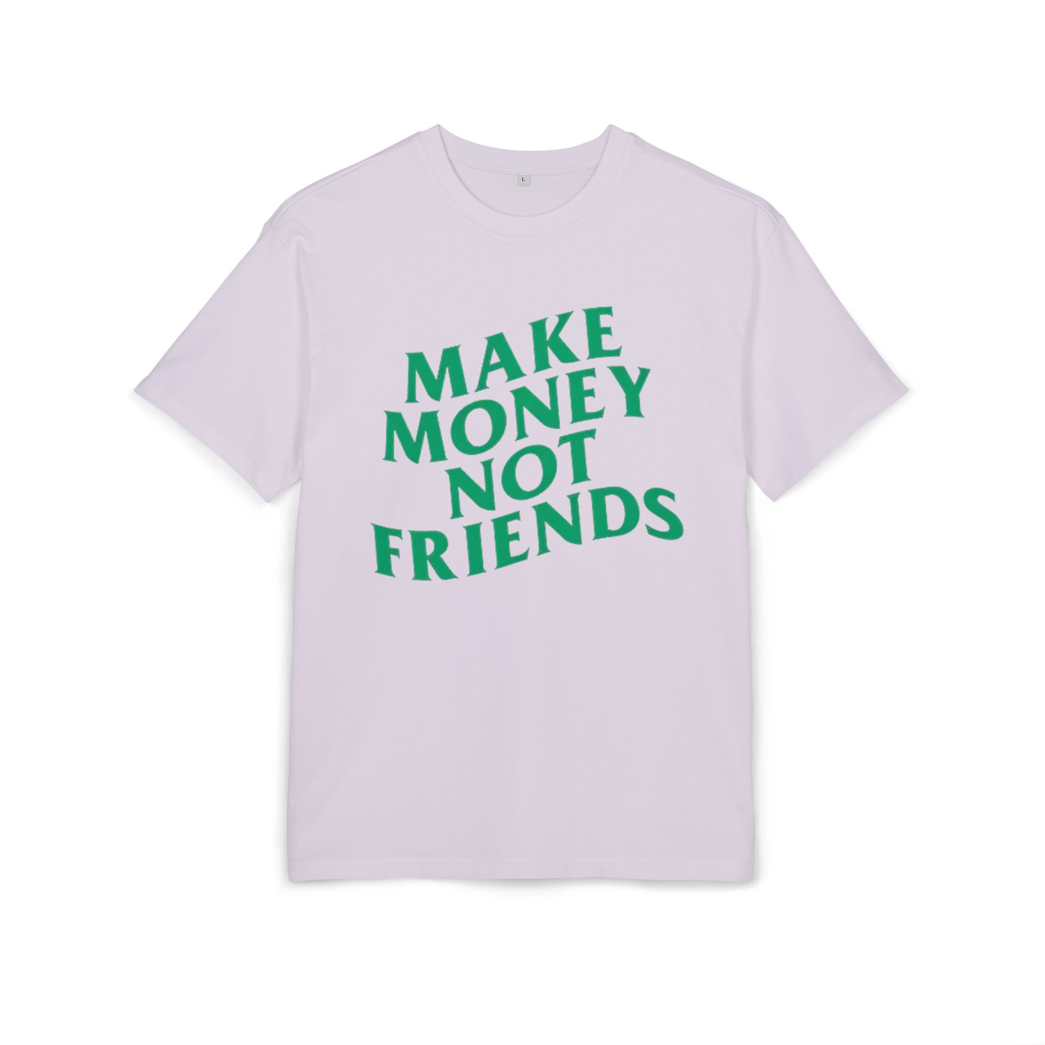 Make Money Not Friends. 2 - Heavy Oversize T-Shirt