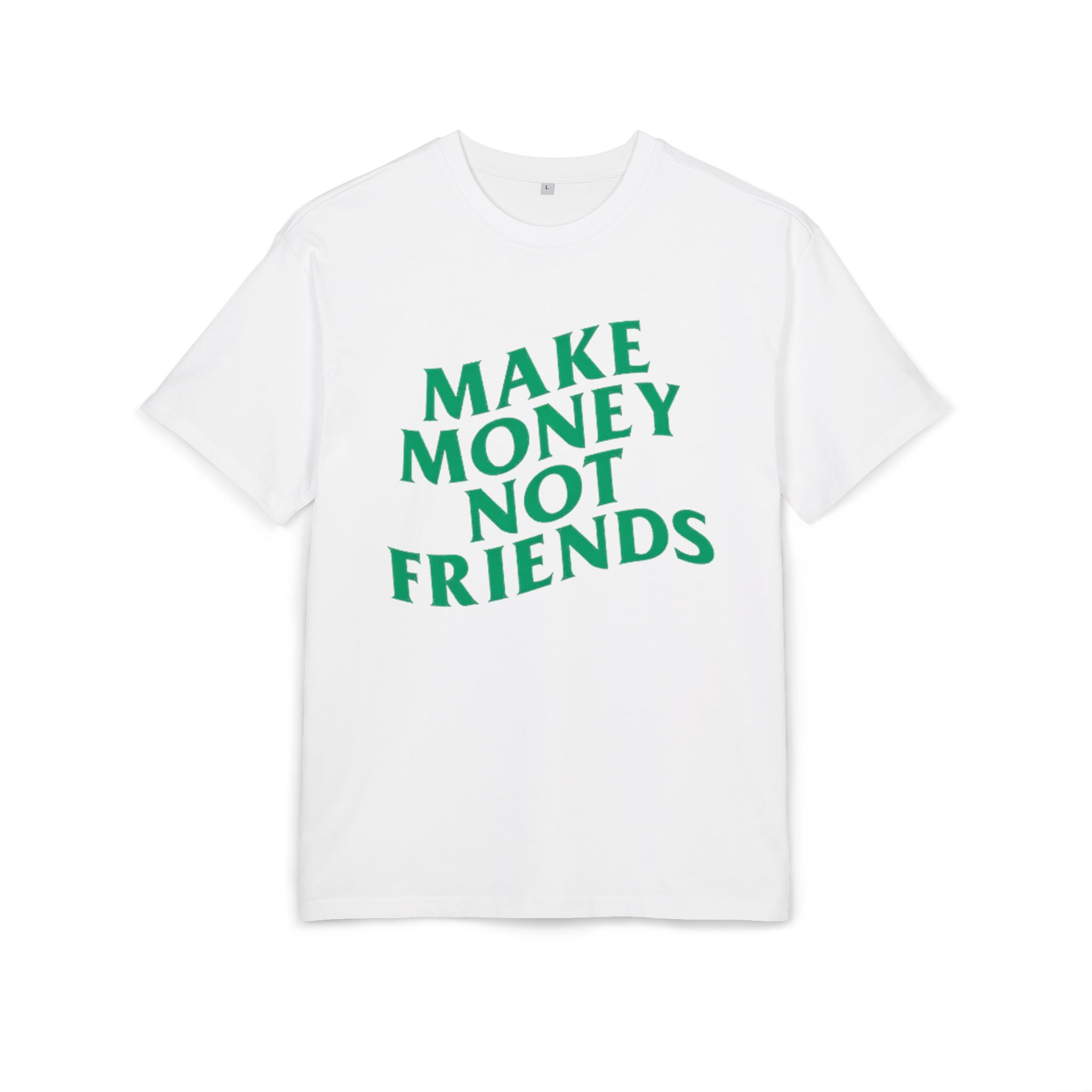 Make Money Not Friends. 2 - Heavy Oversize T-Shirt