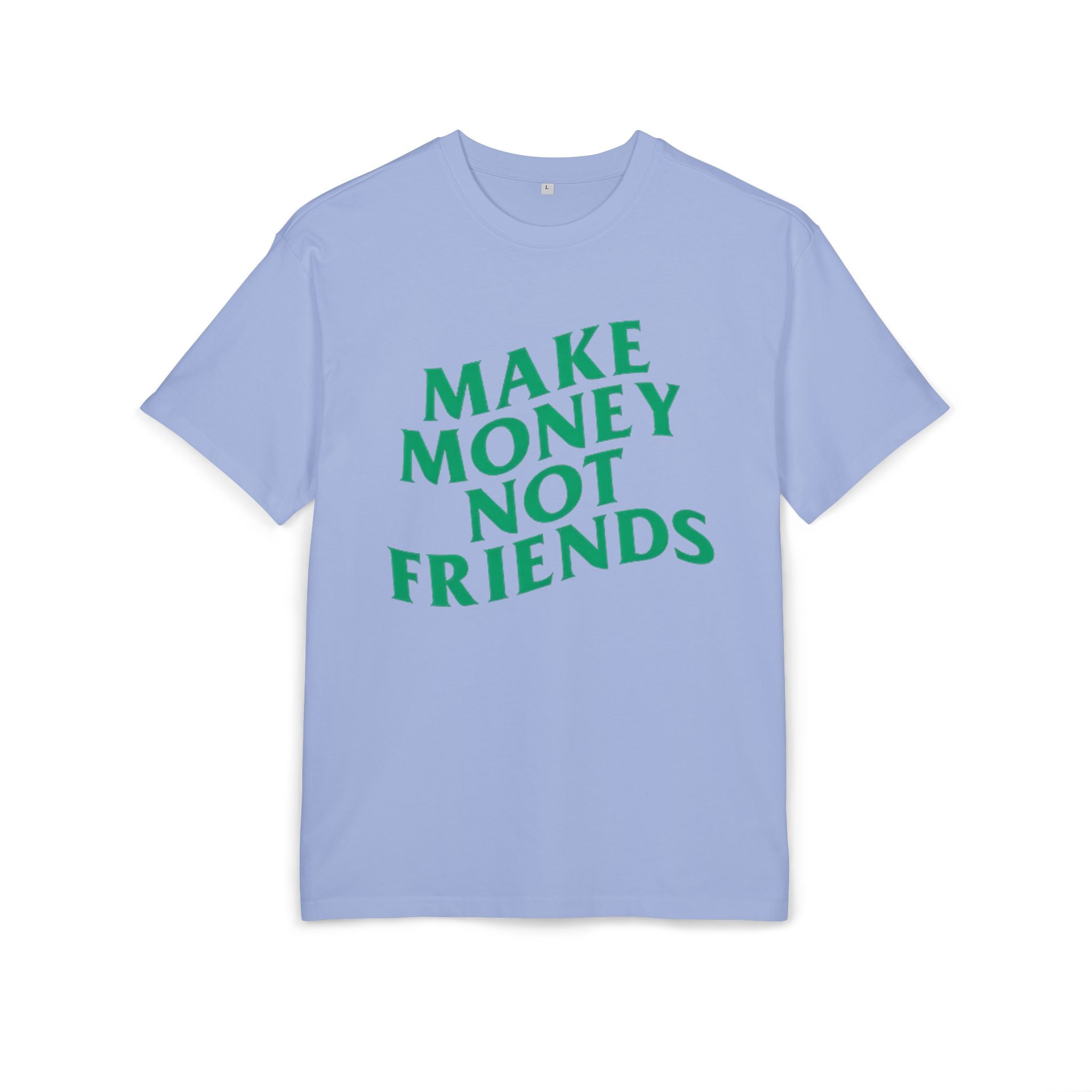 Make Money Not Friends. 2 - Heavy Oversize T-Shirt