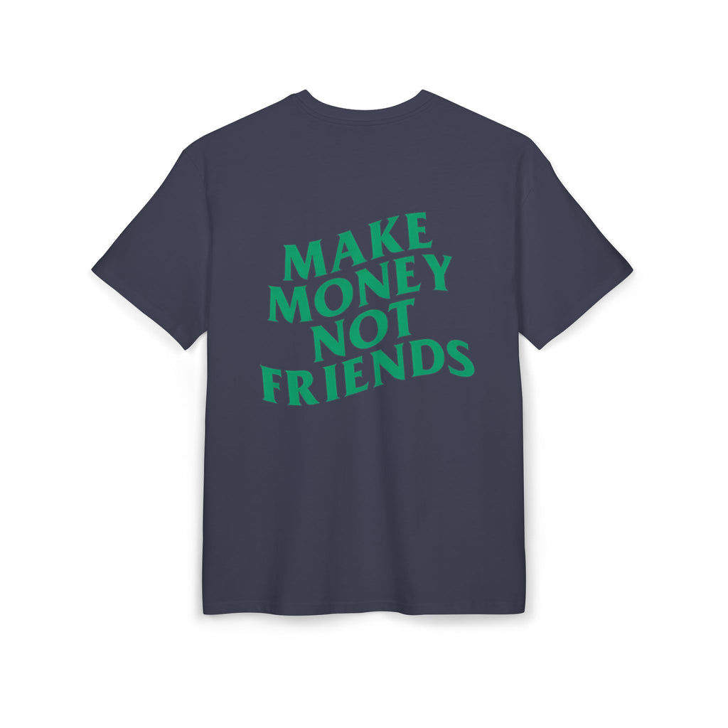 Make Money Not Friends. - Heavy Oversize T-Shirt