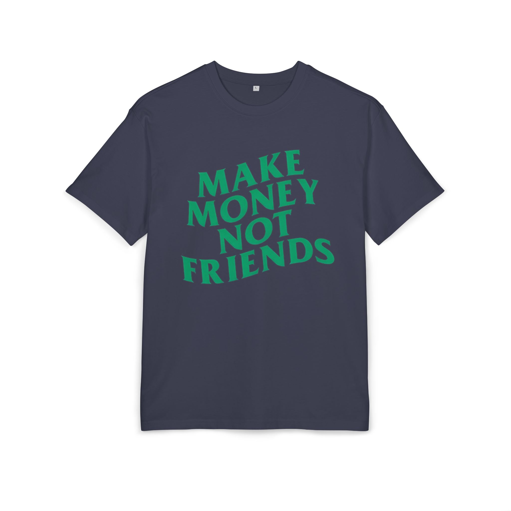 Make Money Not Friends. 2 - Heavy Oversize T-Shirt