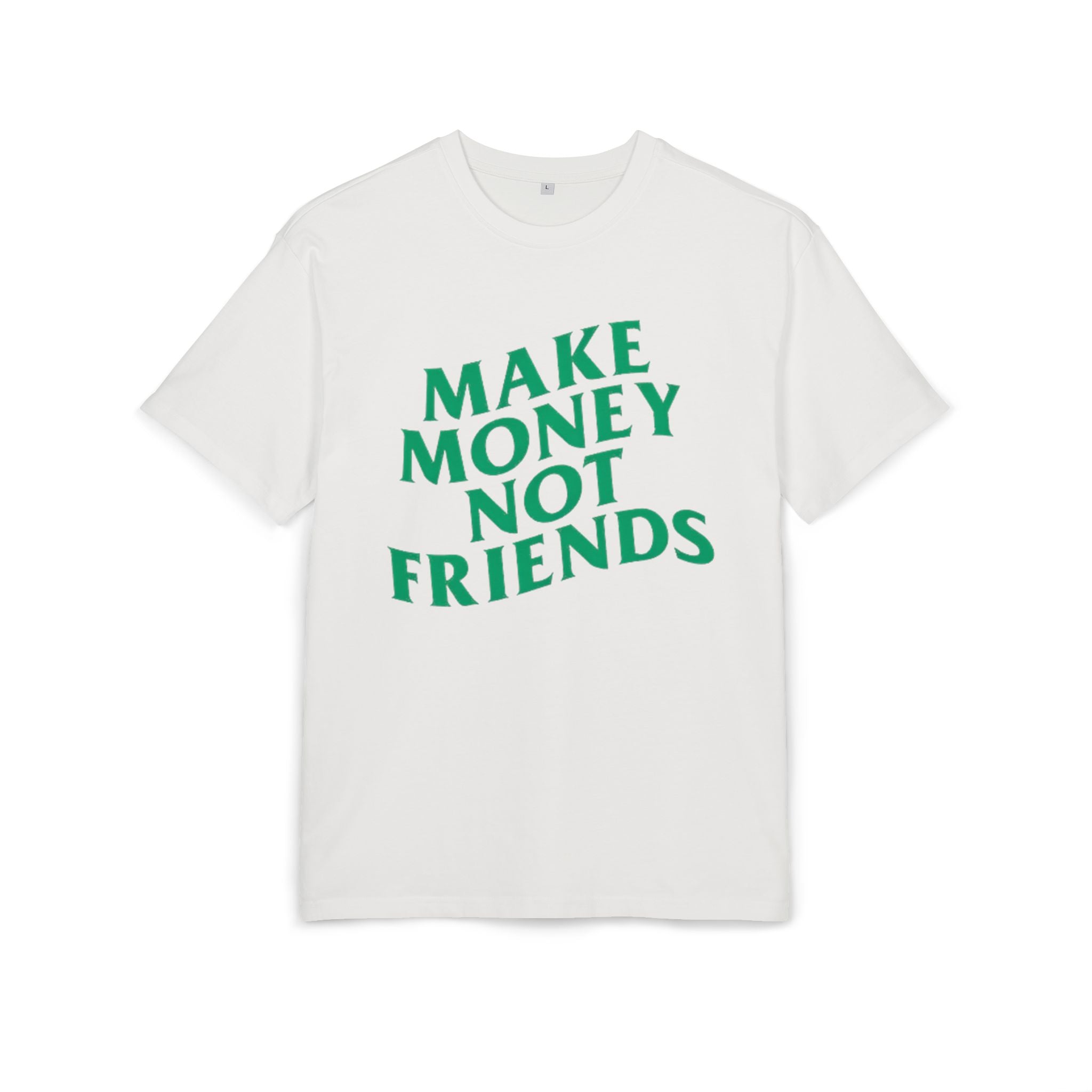 Make Money Not Friends. 2 - Heavy Oversize T-Shirt
