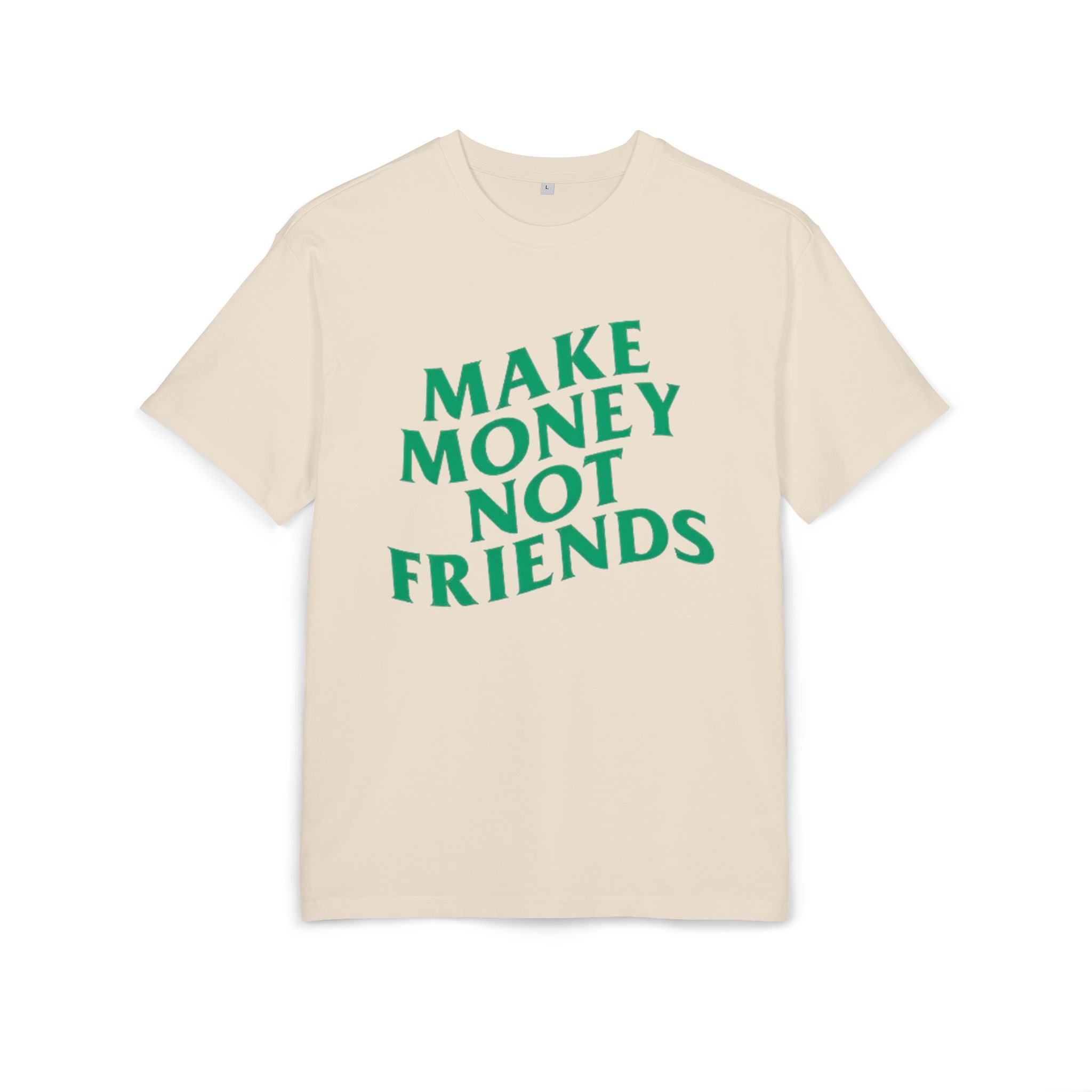 Make Money Not Friends. 2 - Heavy Oversize T-Shirt